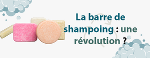 La barre de shampoing : une révolution ?