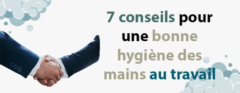 7 conseils pour une bonne hygiène des mains au travail